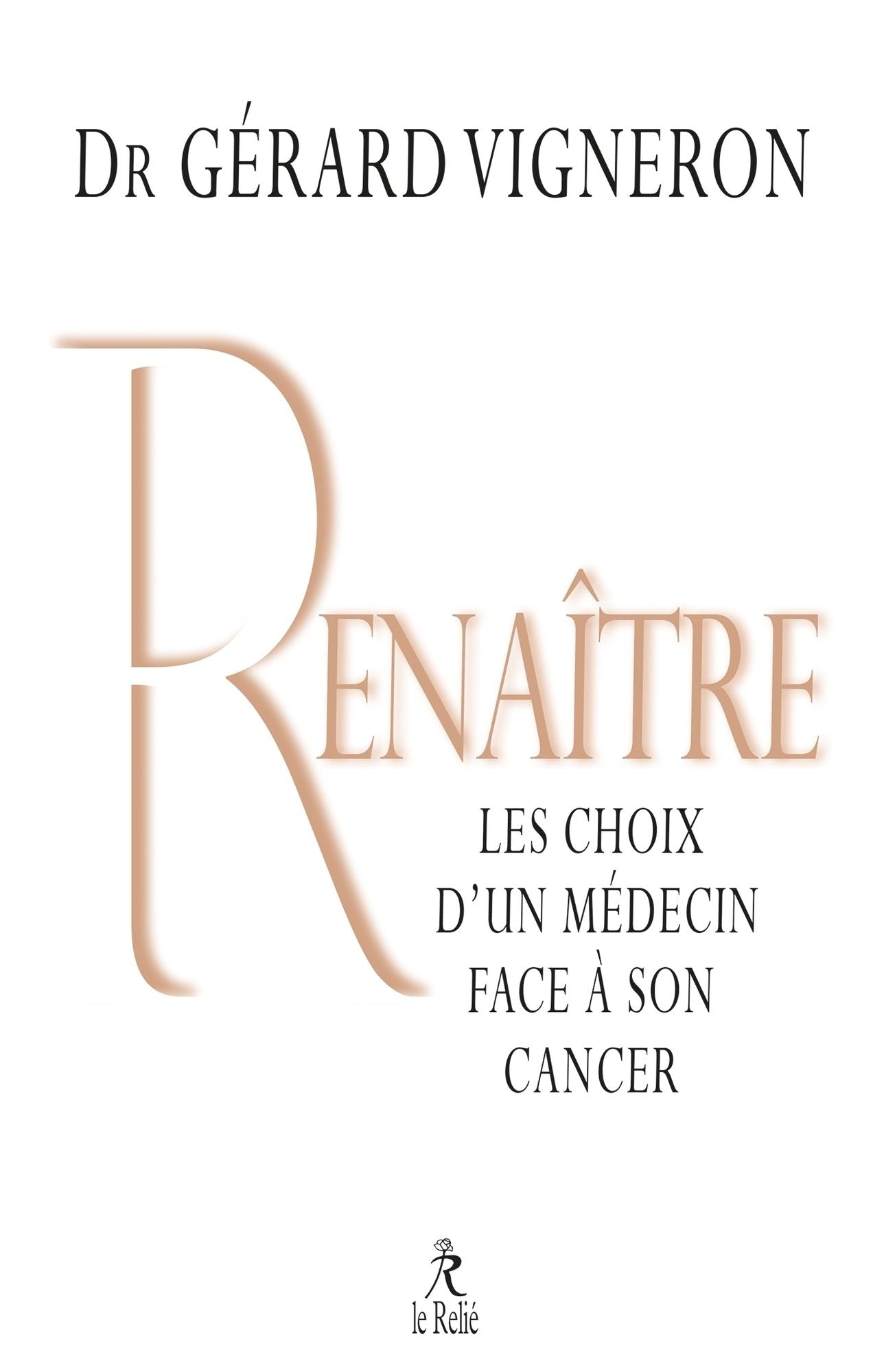 Renaître: Les choix d'un médecin face à son cancer