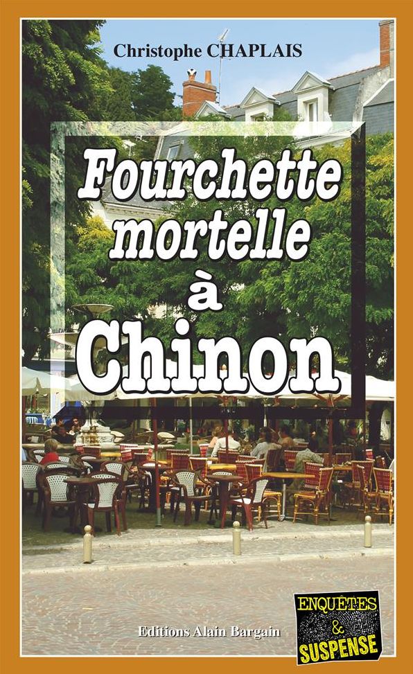 Fourchette mortelle à Chinon: Une enquête d'Arsène Barbaluc