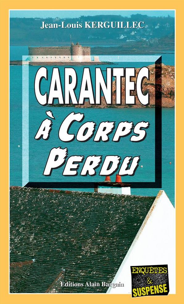 Carantec à corps perdu: Disparitions et meurtres dans le Finistère