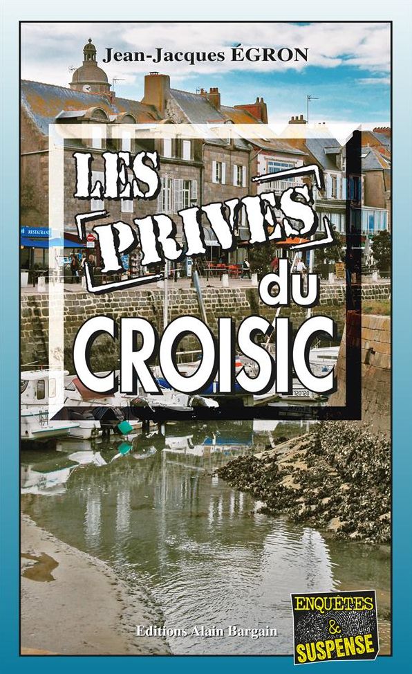 Les Privés du Croisic: Double enquête en presqu'île guérandaise