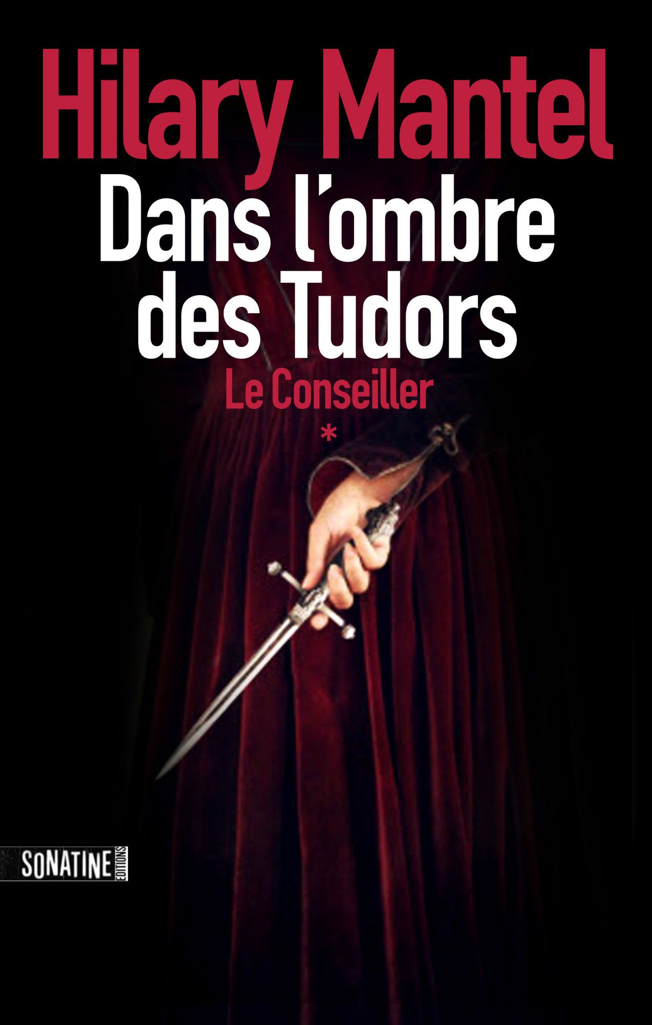 LE CONSEILLER - TOME 1 DANS L'OMBRE DES TUDORS