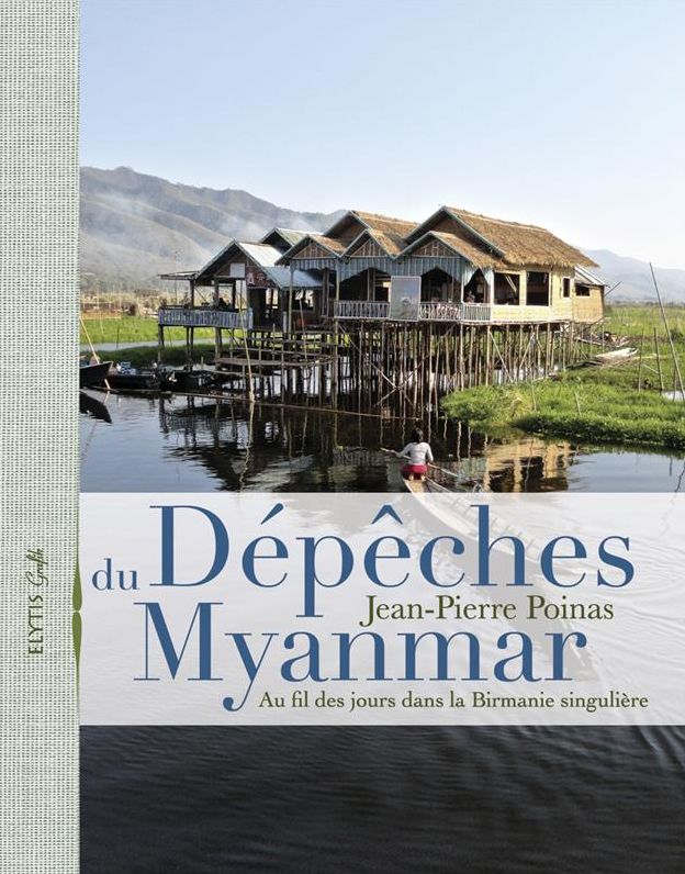 Dépêches du Myanmar: Au fil des jours dans la Birmanie singulière