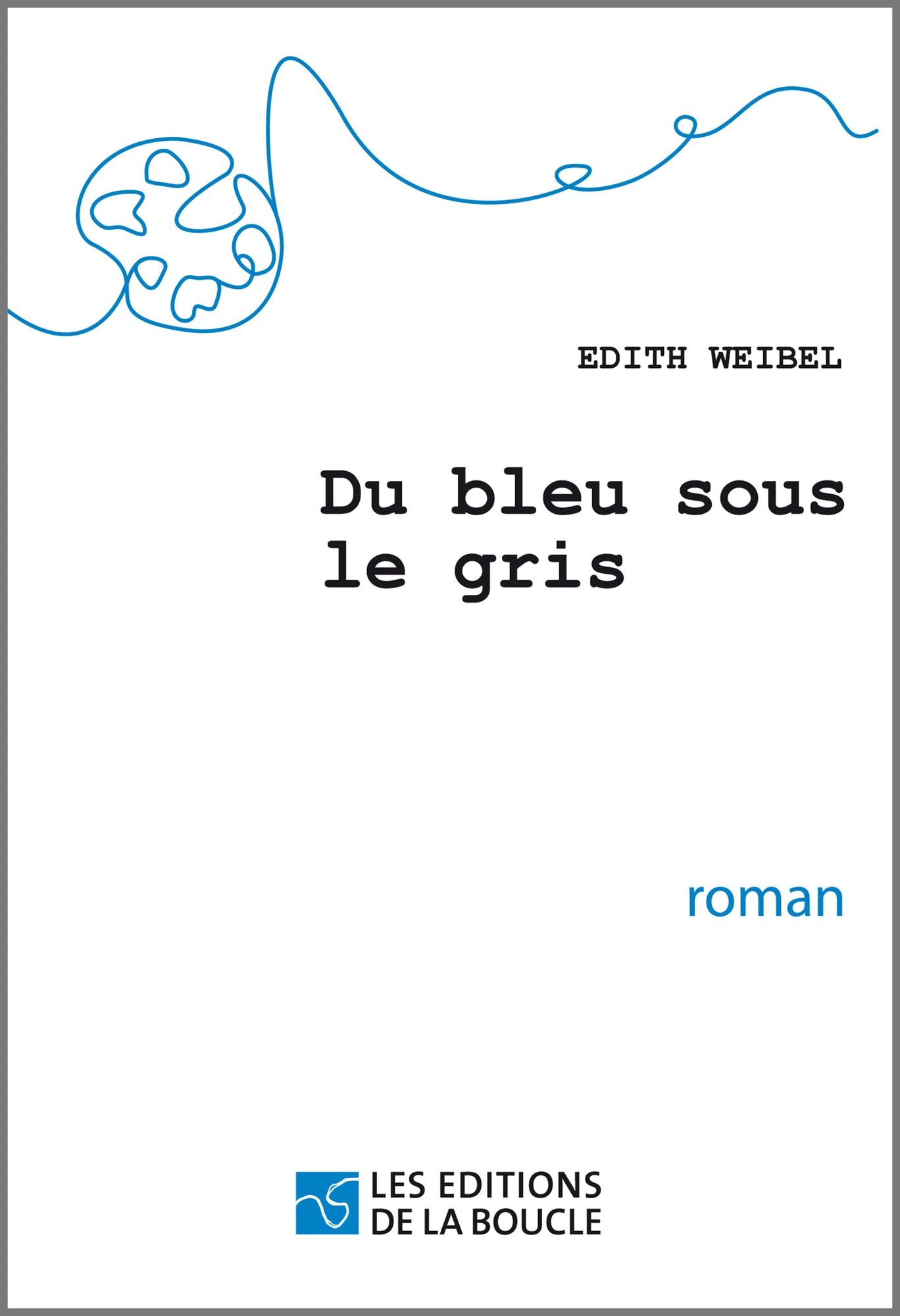 Du bleu sous le gris: Roman