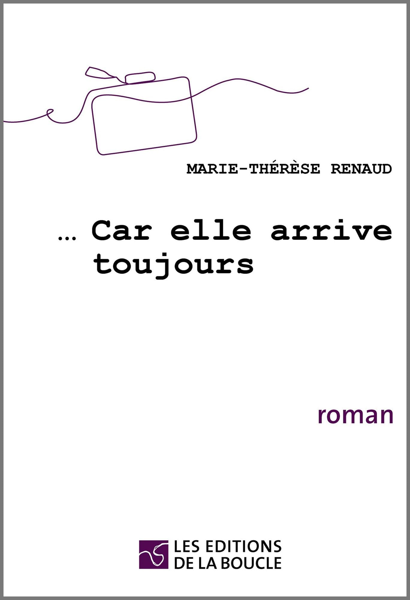 ...Car elle arrive toujours: Roman