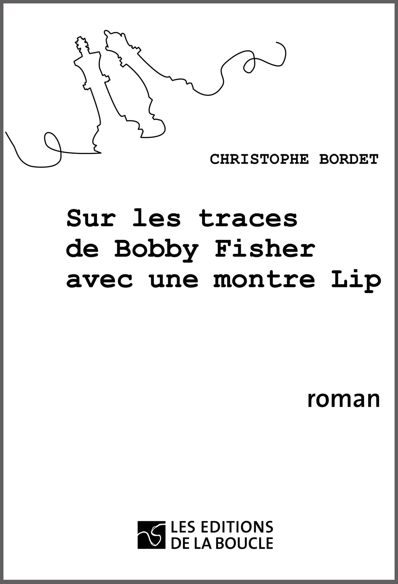 Sur les traces de Bobby Fischer avec une montre Lip: Roman historique