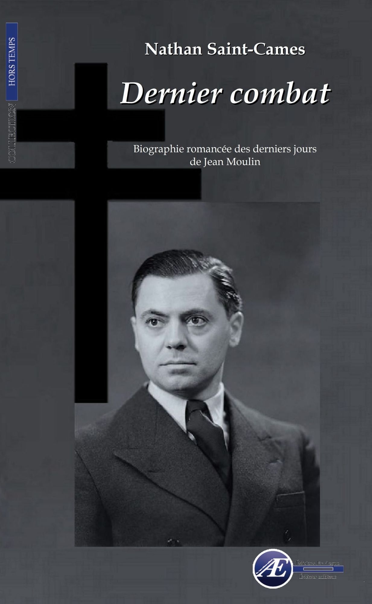 Dernier combat: Biographie romancée des derniers jours de Jean Moulin