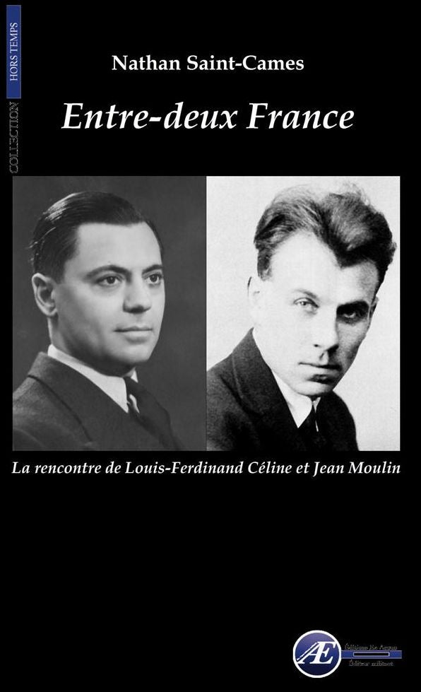 Entre-deux France: La rencontre de Louis-Ferdinand Céline et Jean Moulin