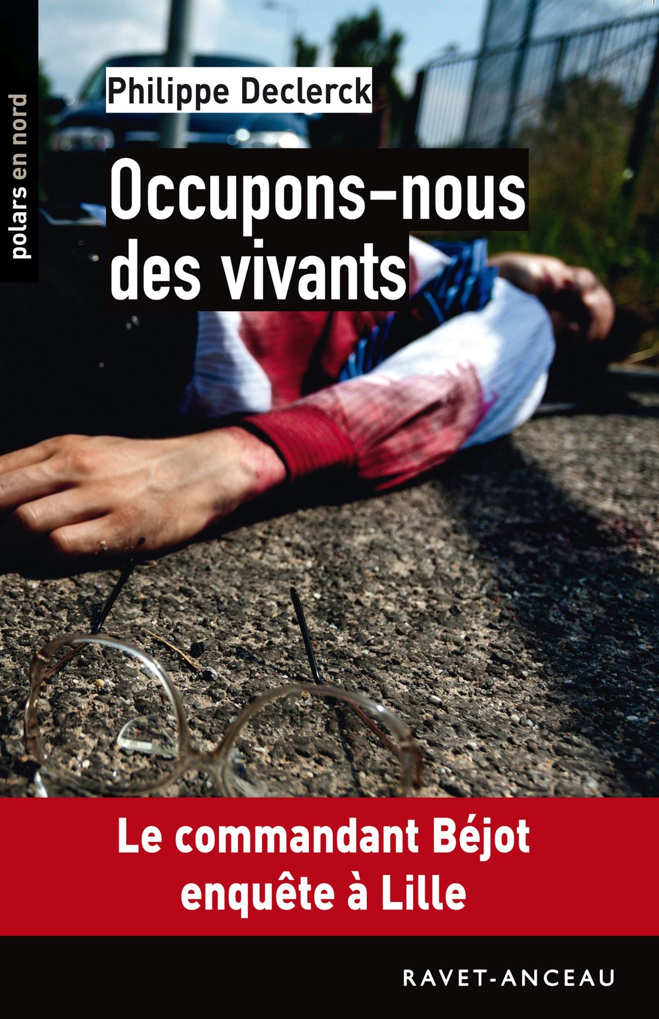 Occupons-nous des vivants: Le commandant Béjot enquête à Lille