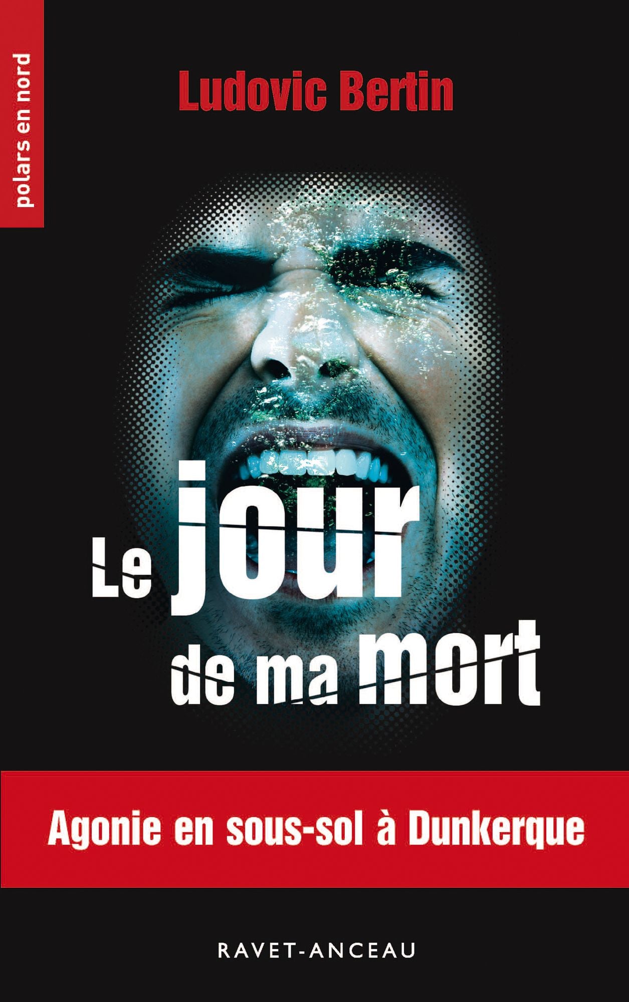 Le jour de ma mort: Agonie en sous-sol à Dunkerque