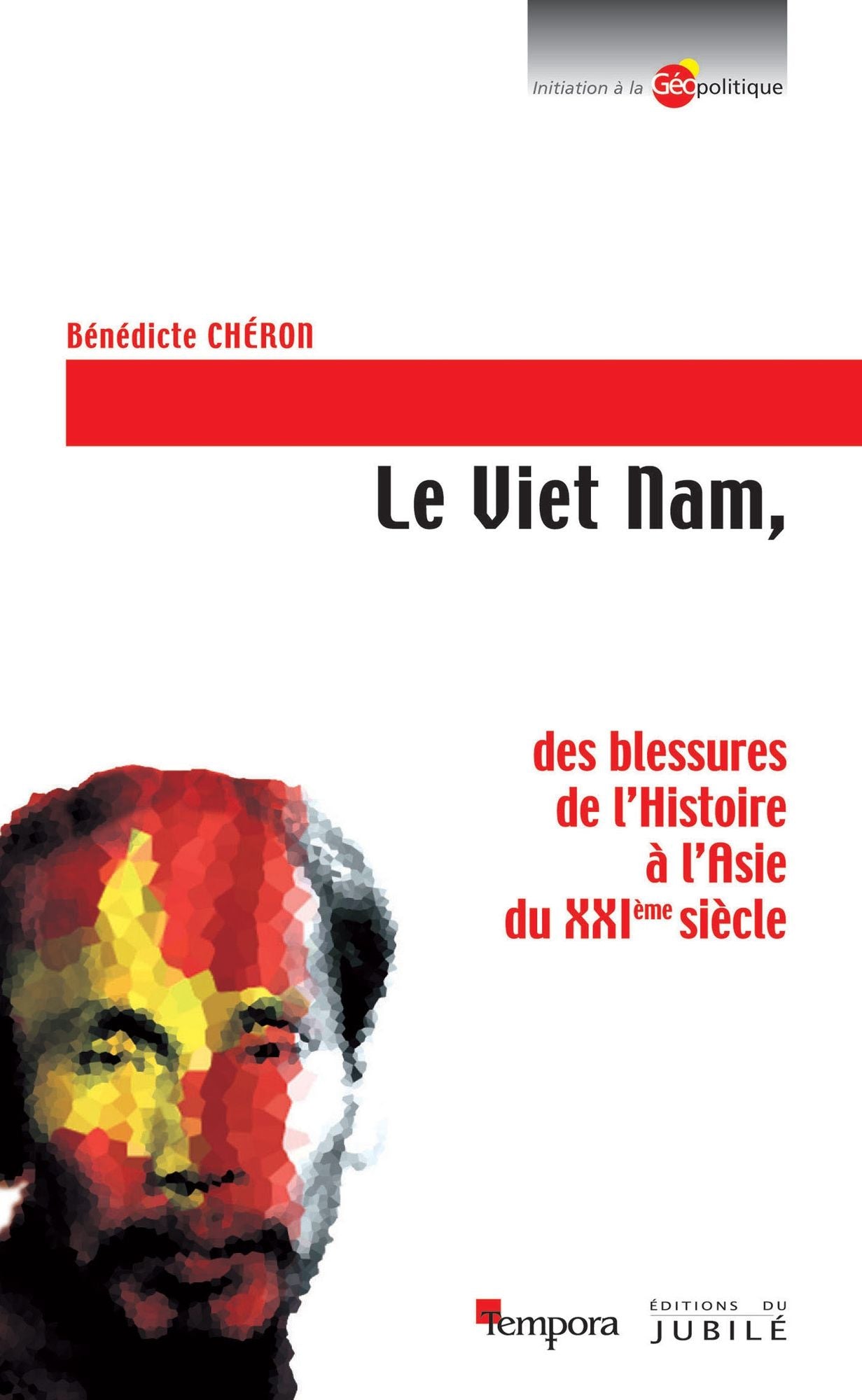 Le Viet Nam: des blessures de l'Histoire à l'Asie du XXIème siècle