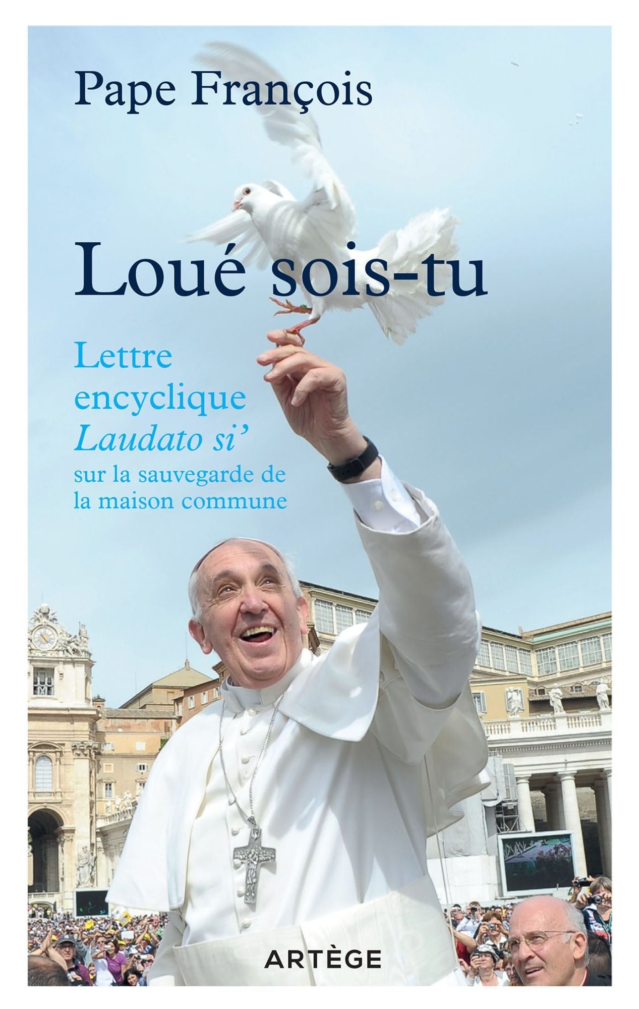 Loué sois-tu: Lettre encyclique Laudato si' sur la sauvegarde de la maison commune
