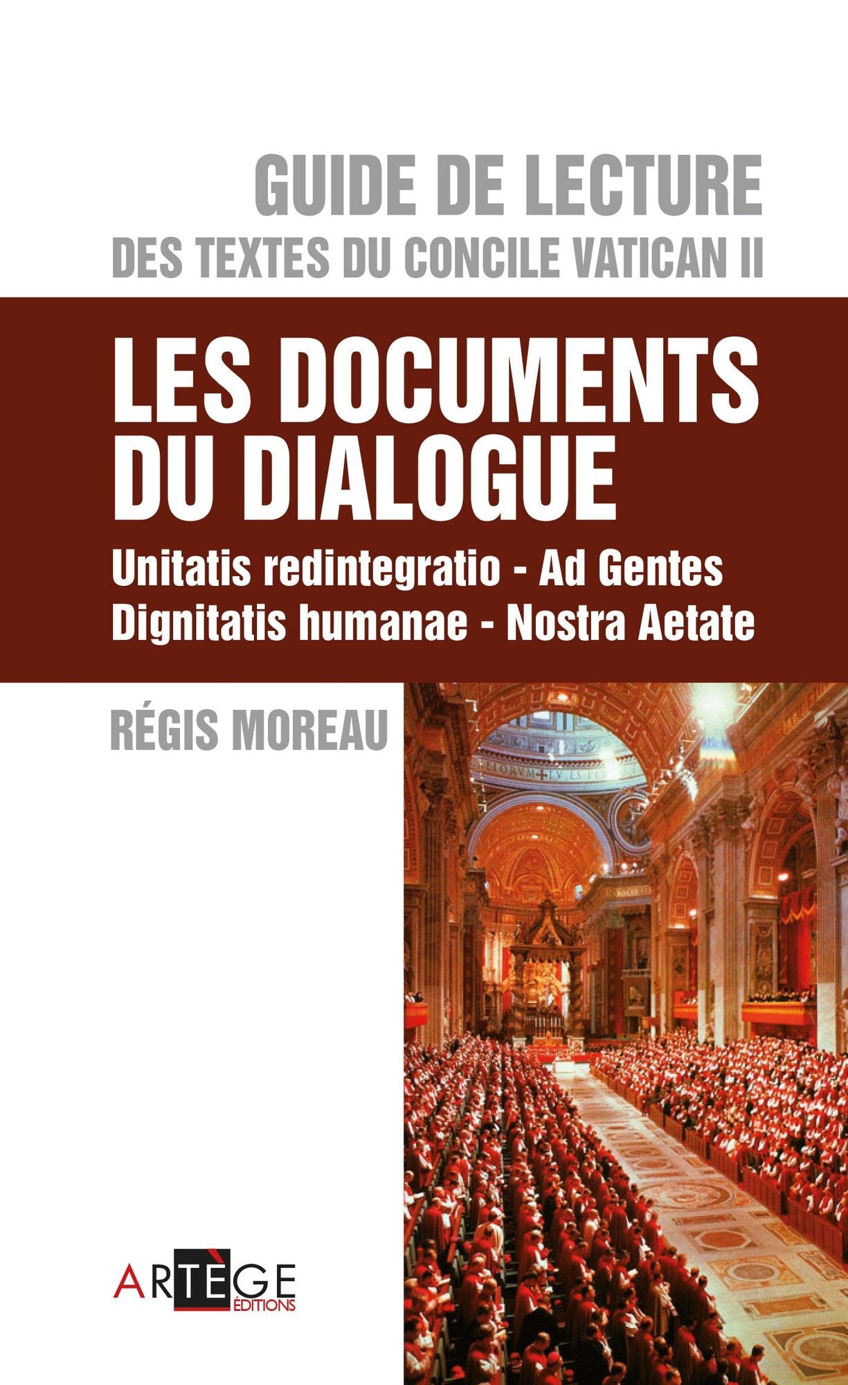 Guide de Lecture des textes du concile Vatican II, les documents du dialogue: Unitatis redintegratio, Ad Gentes, Dignitatis humanae, Nostra Aetate