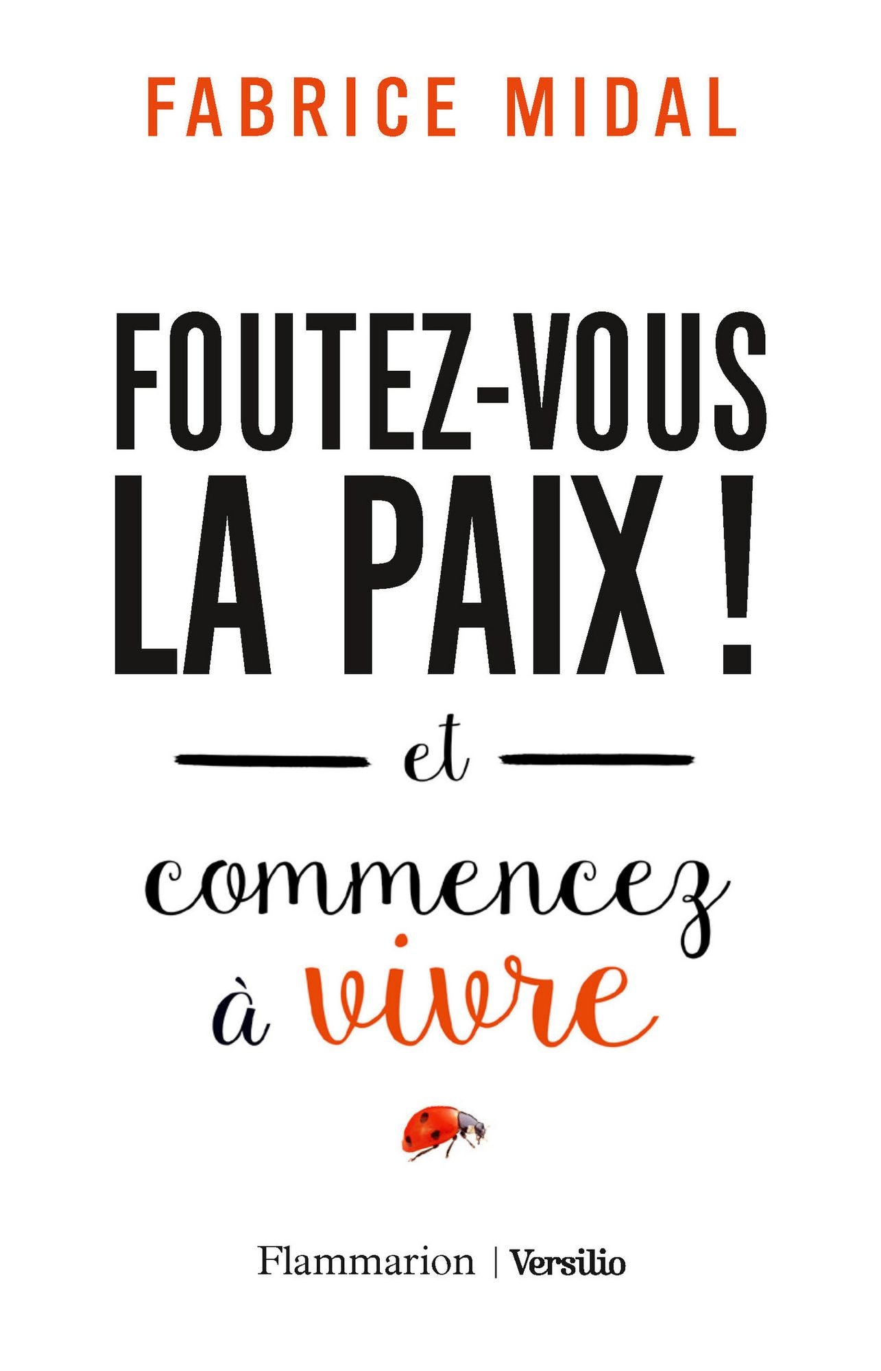 Foutez-vous la paix ! et commencez à vivre