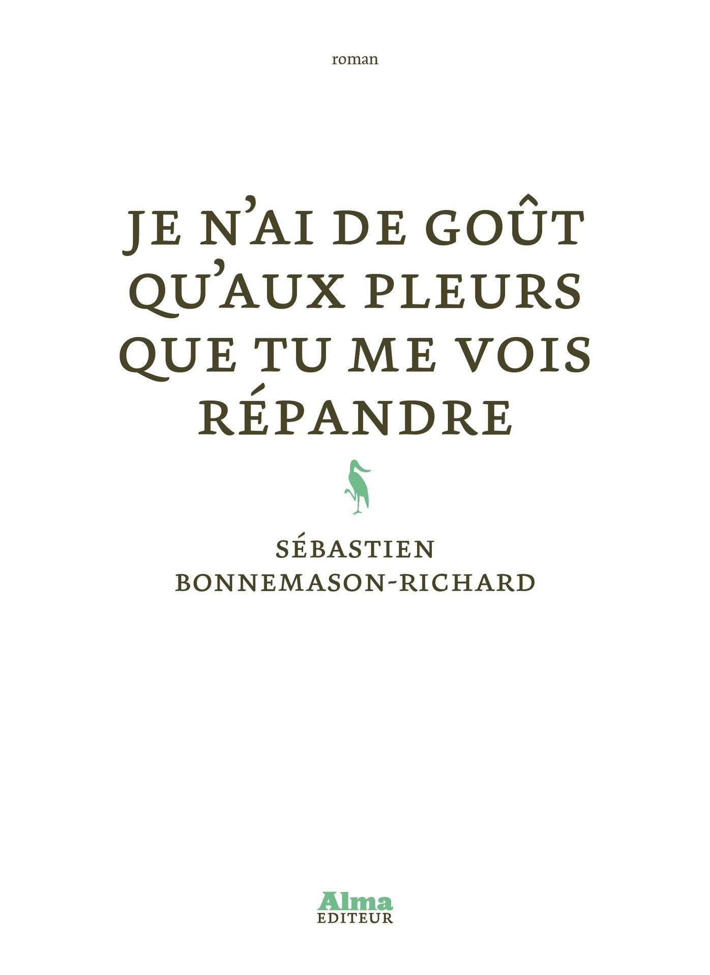 Je n'ai de goût qu'aux pleurs que tu me vois répandre
