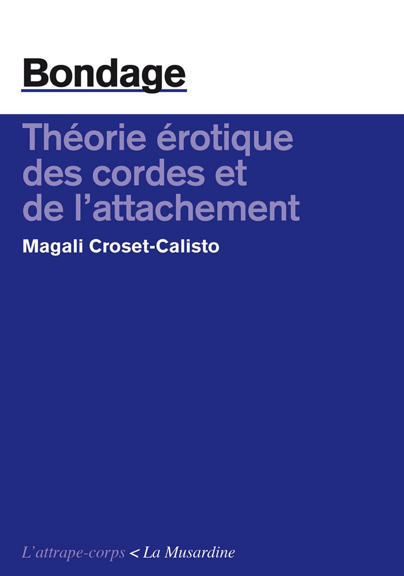 Bondage. Théorie érotique des cordes et de l'attachement