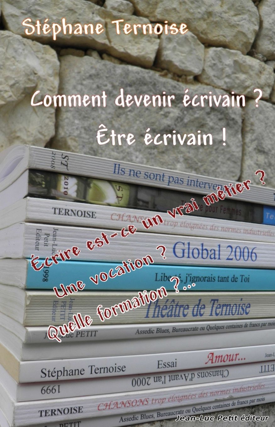 Comment devenir crivain ? tre crivain !: crire est-ce un vrai m tier ? Une vocation ? Quelle formation ?...