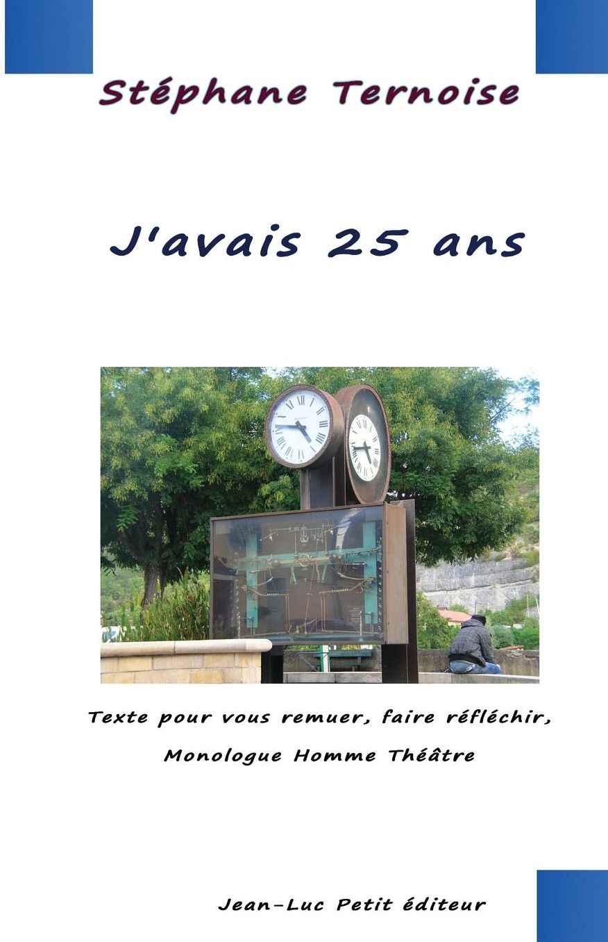J'avais 25 ans: Texte pour vous remuer, faire réfléchir, Monologue Homme Théâtre