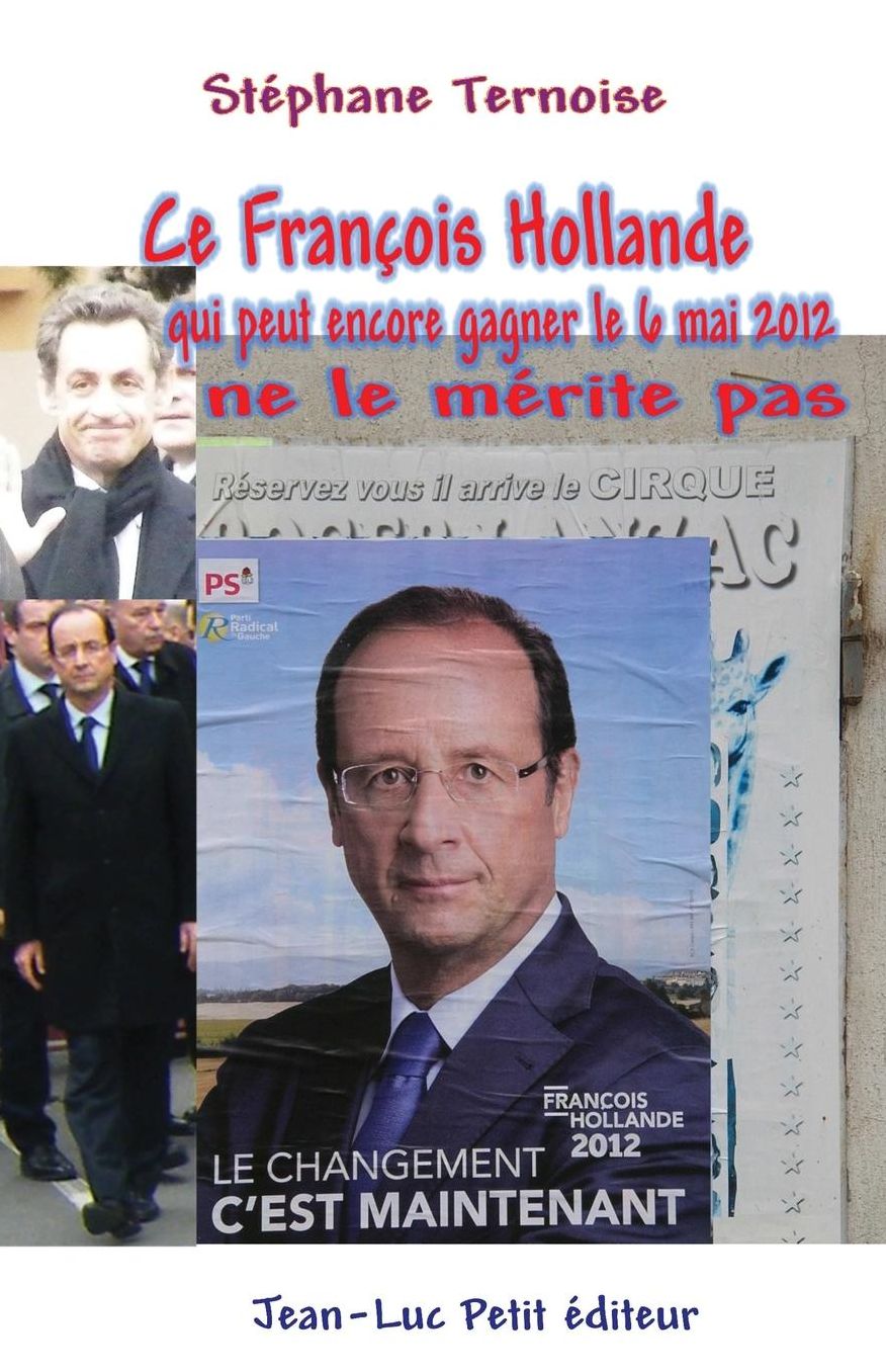 Ce Fran ois Hollande qui peut encore gagner le 6 mai 2012 ne le m rite pas