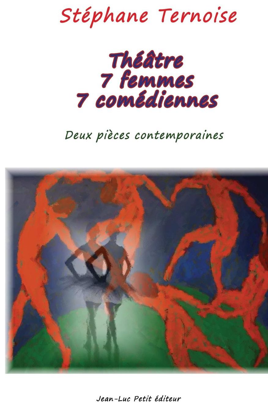 Théâtre 7 femmes 7 comédiennes: Deux pièces contemporaines