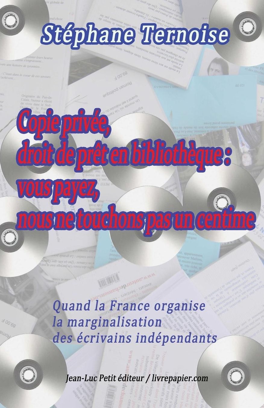 Copie priv e, droit de pr t en biblioth que: vous payez, nous ne touchons pas un centime: Quand la France organise la marginalisation des crivains ind pendants