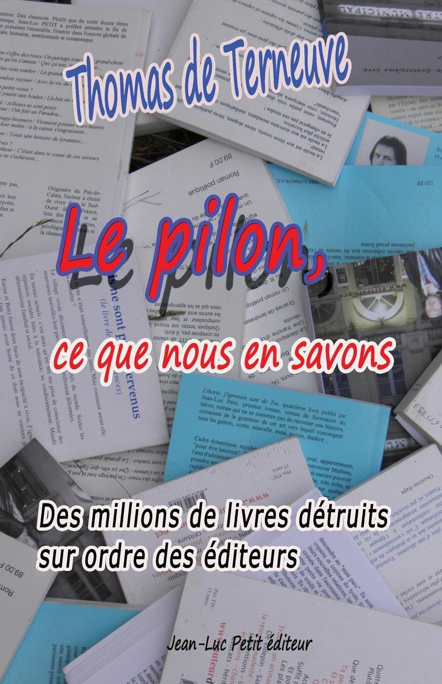 Le pilon, ce que nous en savons: Des millions de livres détruits sur ordre des éditeurs