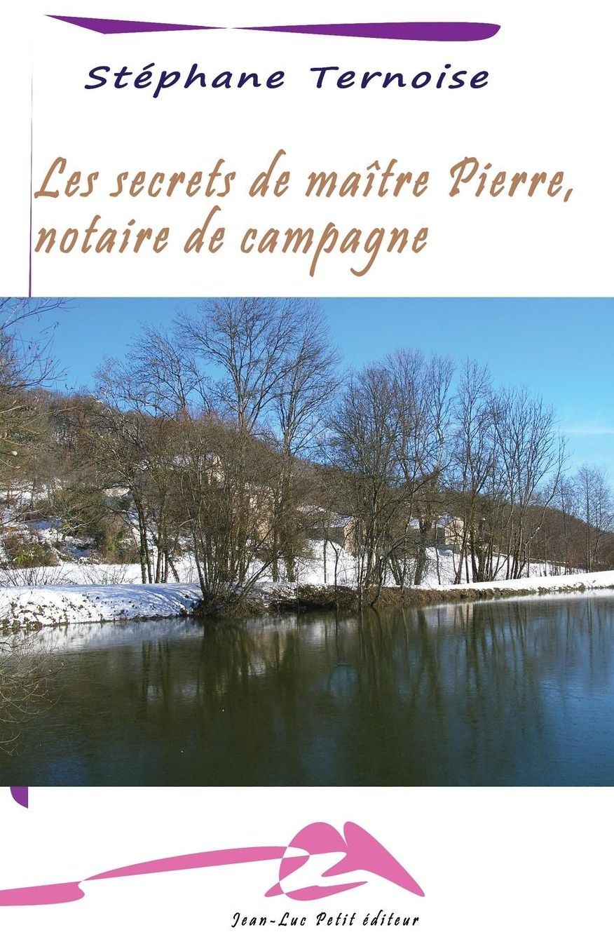 Les secrets de ma tre Pierre, notaire de campagne