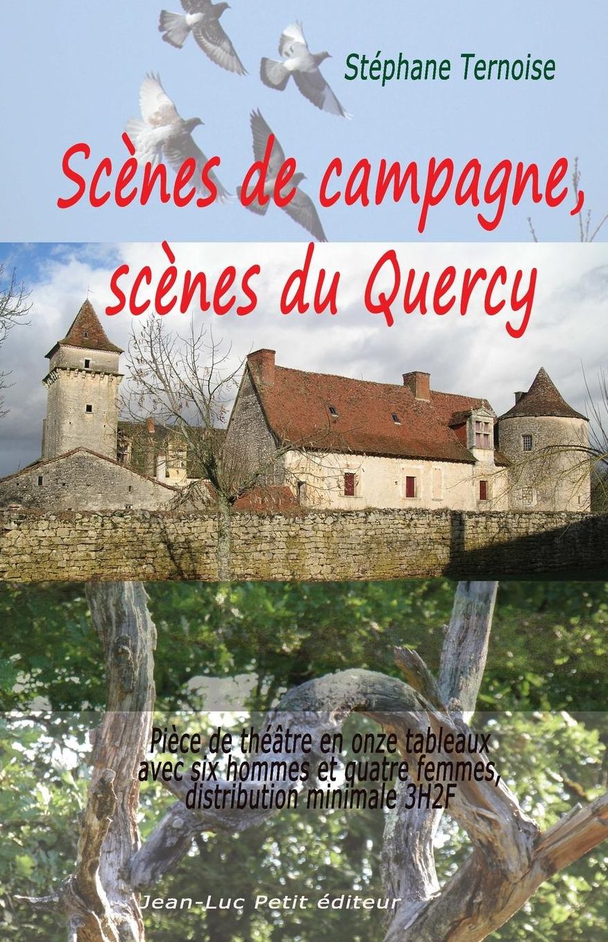 Sc nes de campagne, sc nes du Quercy: Pi ce de th tre en onze tableaux avec six hommes et quatre femmes, distribution minimale 3H2F