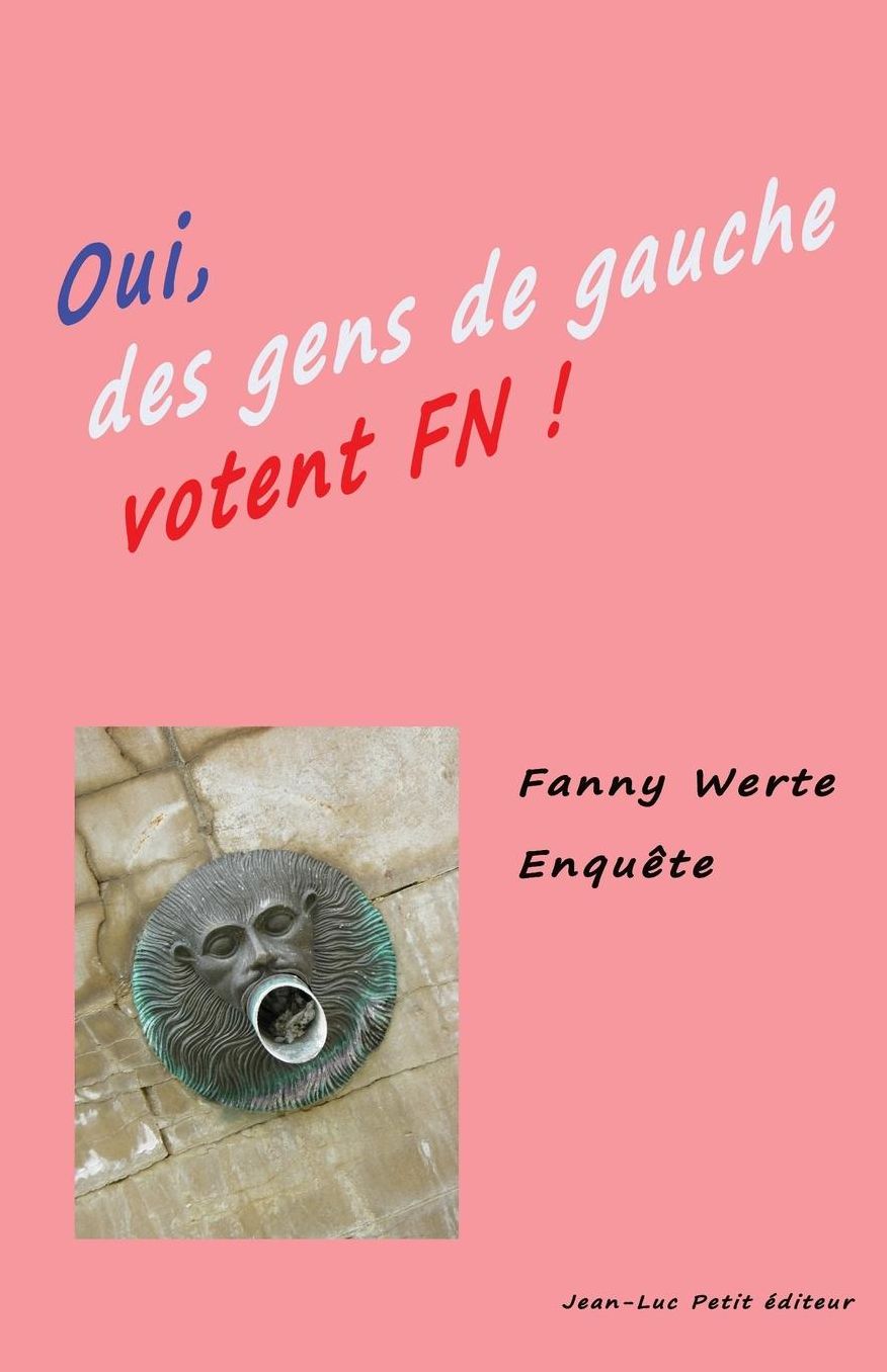 Oui des gens de gauche votent FN!: Enquête dans le Sud-Ouest de la France sur le vote Front National