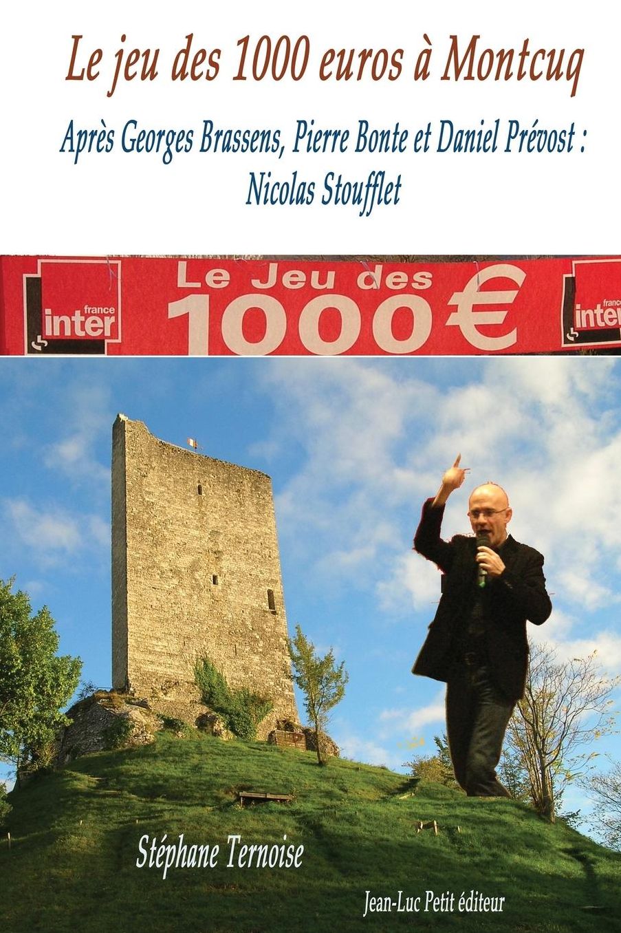 Le jeu des 1000 euros Montcuq: Apr s Georges Brassens, Pierre Bonte et Daniel Pr vost : Nicolas Stoufflet