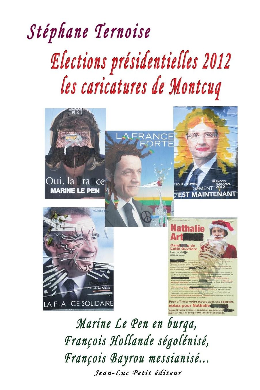 Elections présidentielles 2012: les caricatures de Montcuq: Marine Le Pen en burqa, François Hollande ségolénisé, François Bayrou messianisé...