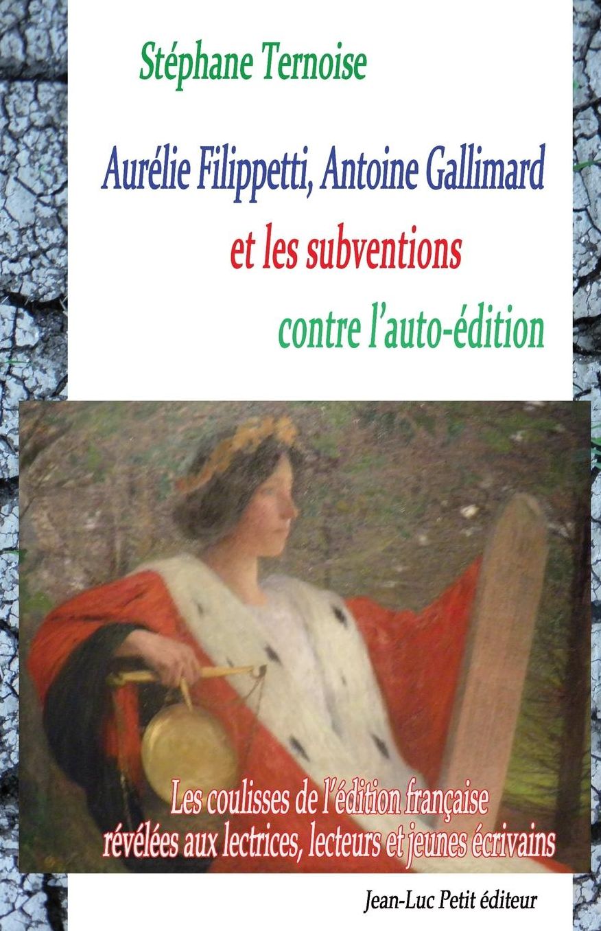 Aurélie Filippetti, Antoine Gallimard et les subventions contre l'auto-édition: Les coulisses de l'édition française révélées aux lectrices, lecteurs et jeunes écrivains