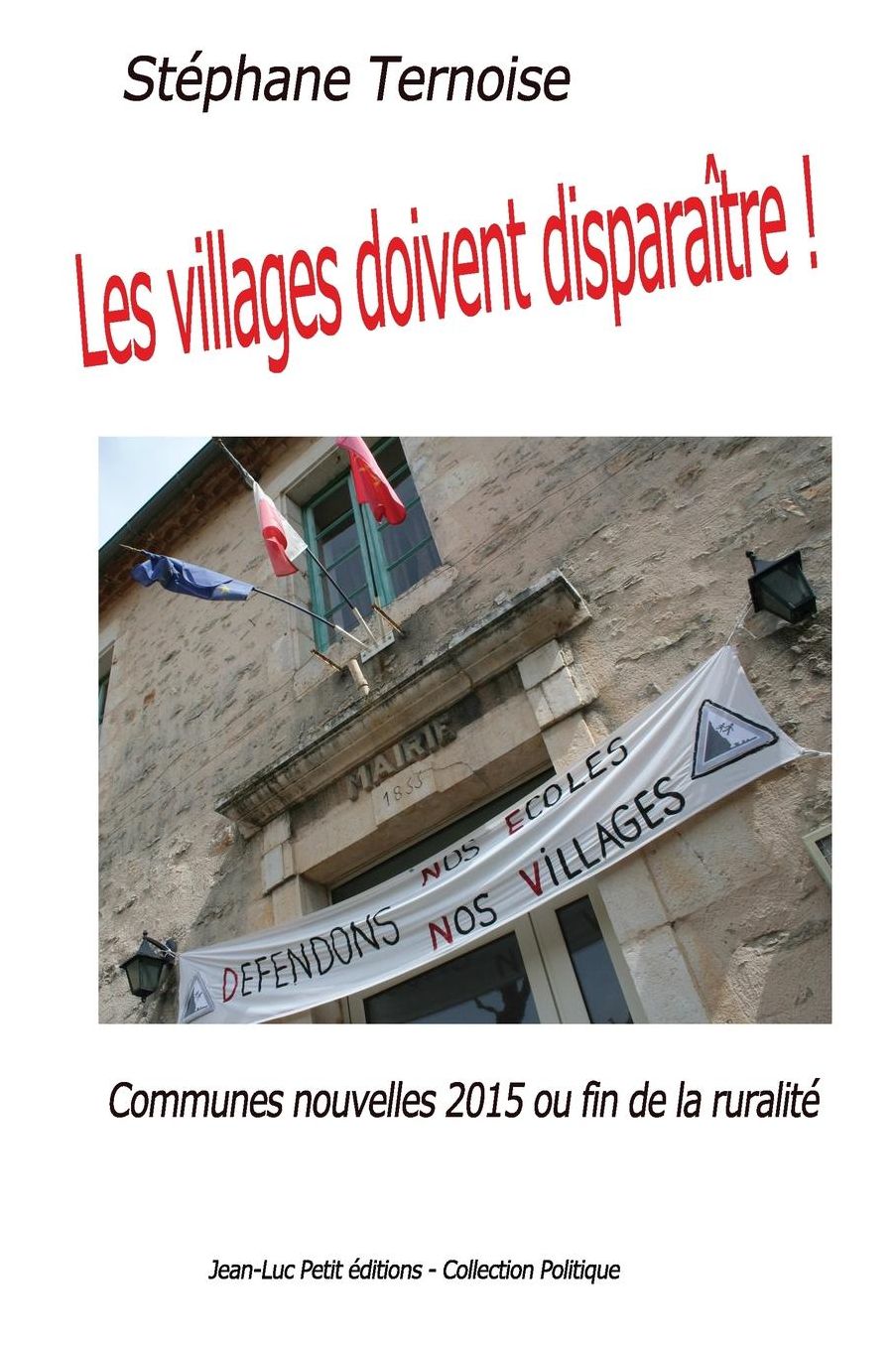 Les villages doivent disparaître!: Communes nouvelles 2015 ou fin de la ruralité