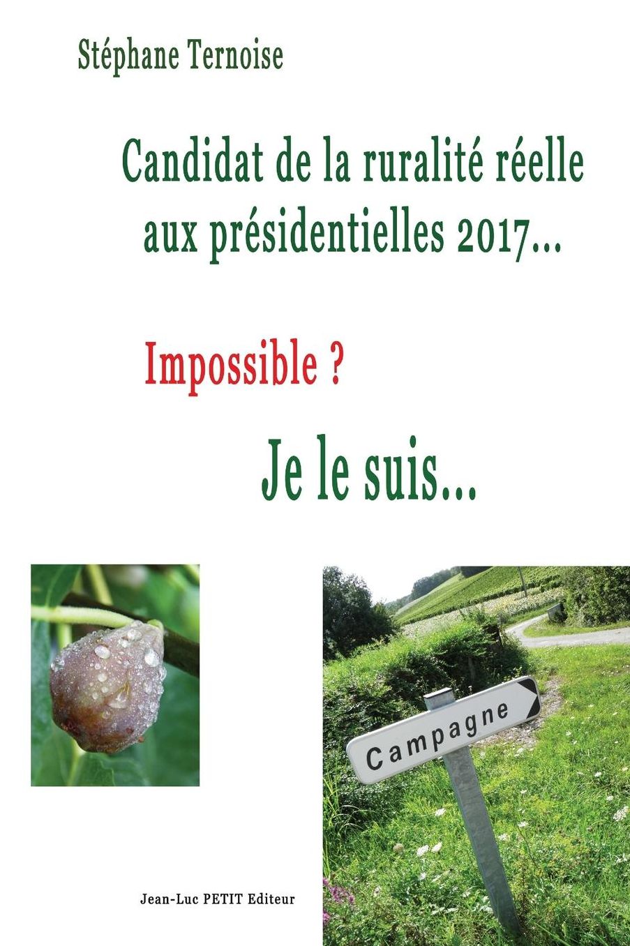 Candidat de la ruralité réelle aux présidentielles 2017... Impossible ? Je le suis...
