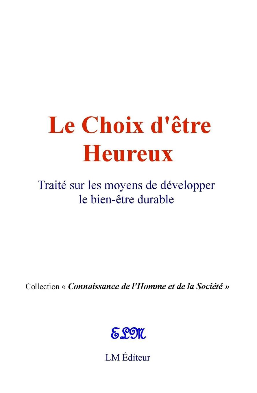 Le choix d'être heureux: Traité sur les moyens de développer le bien-être durable