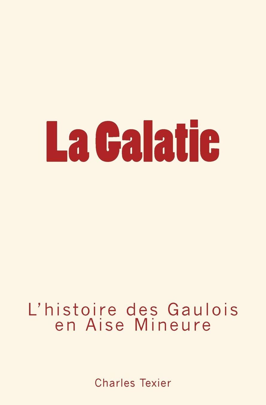 La Galatie: L'histoire des Gaulois en Aise Mineure