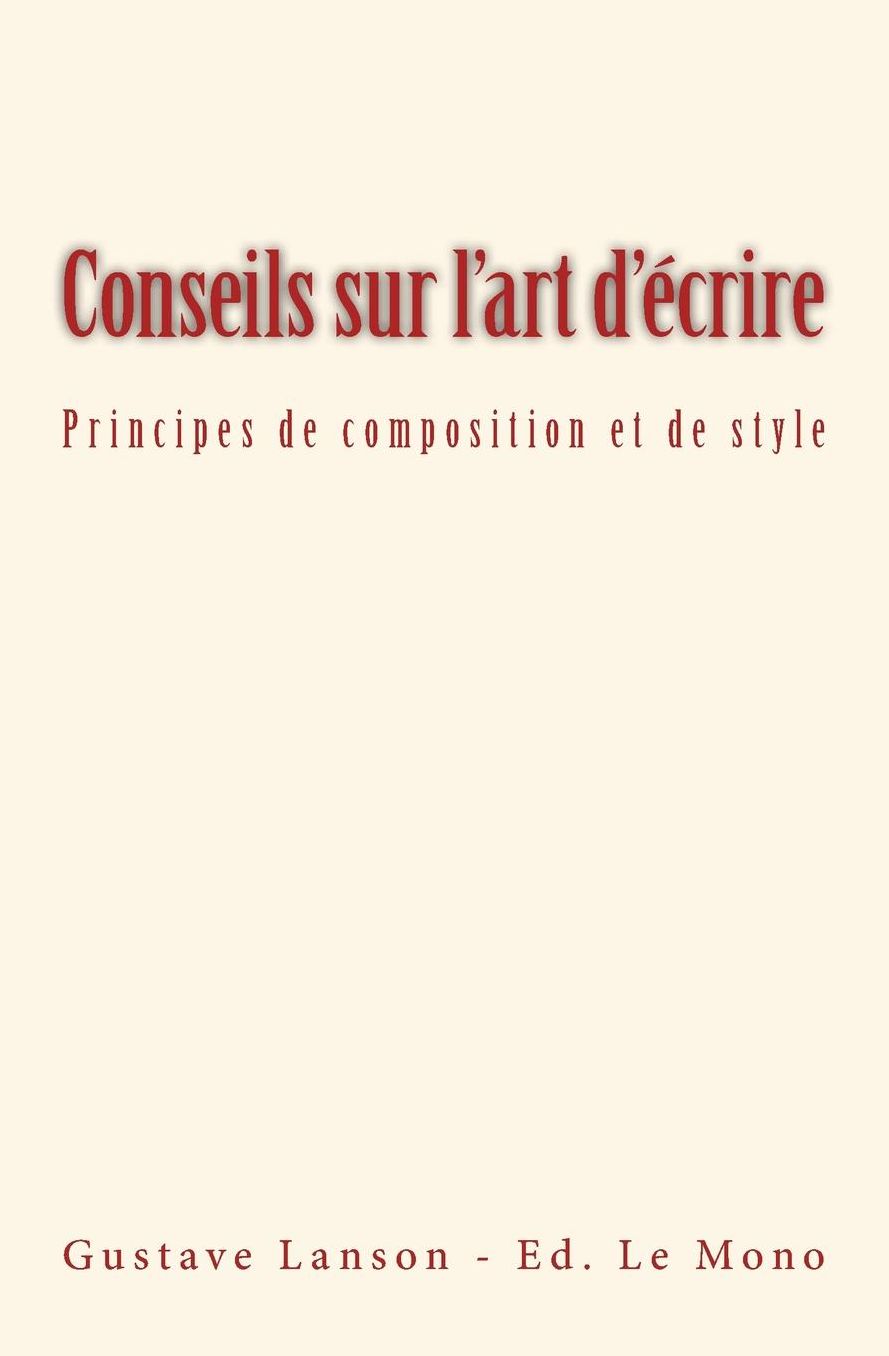 Conseils Sur L'Art D'Ecrire: Principes de Composition Et de Style