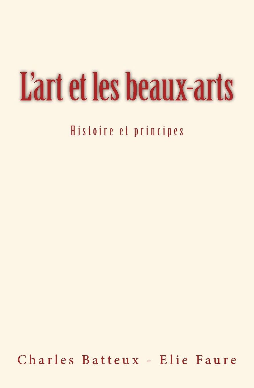 L'Art Et Les Beaux-Arts: Histoire Et Principes