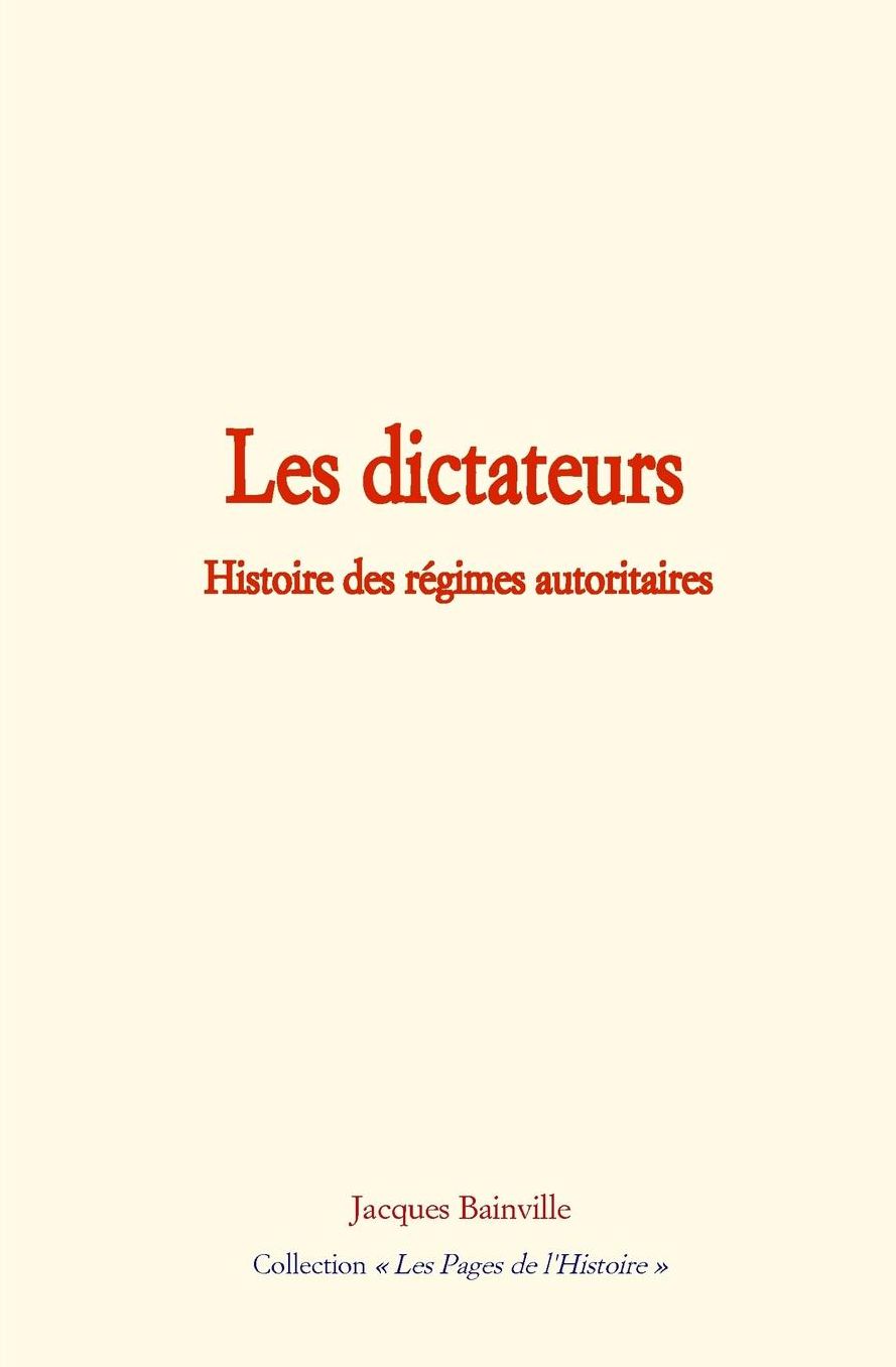 Les dictateurs: Histoire des régimes autoritaires