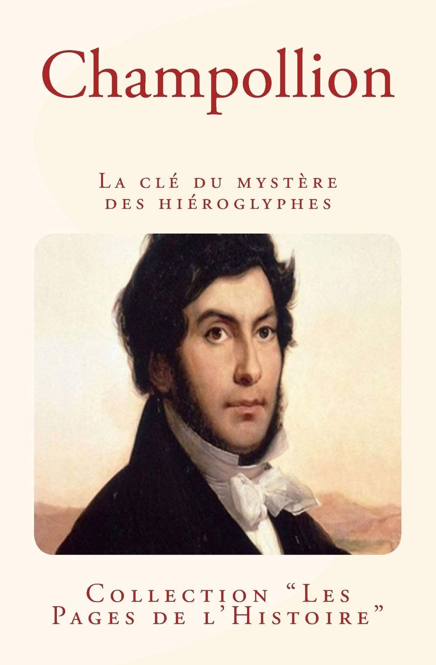 Champollion: La Cle Du Mystere Des Hieroglyphes