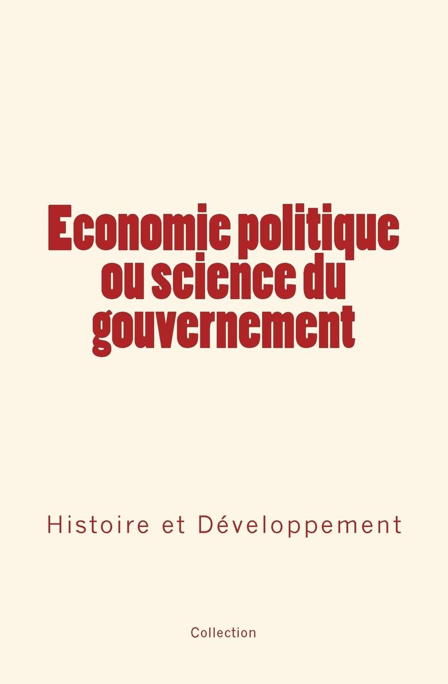 Economie Politique Ou Science Du Gouvernement: Histoire Et Developpement