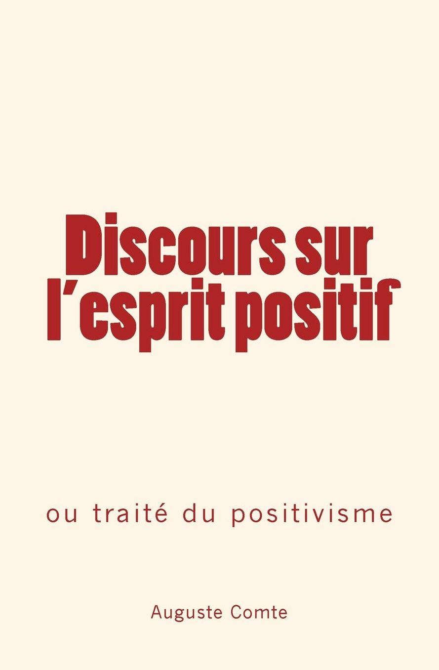 Discours Sur L'Esprit Positif: Ou Traite Du Positivisme
