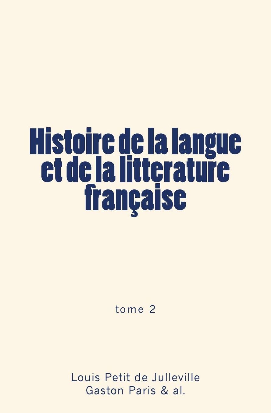 Histoire de la Langue Et de la Litterature Francaise: Tome 2