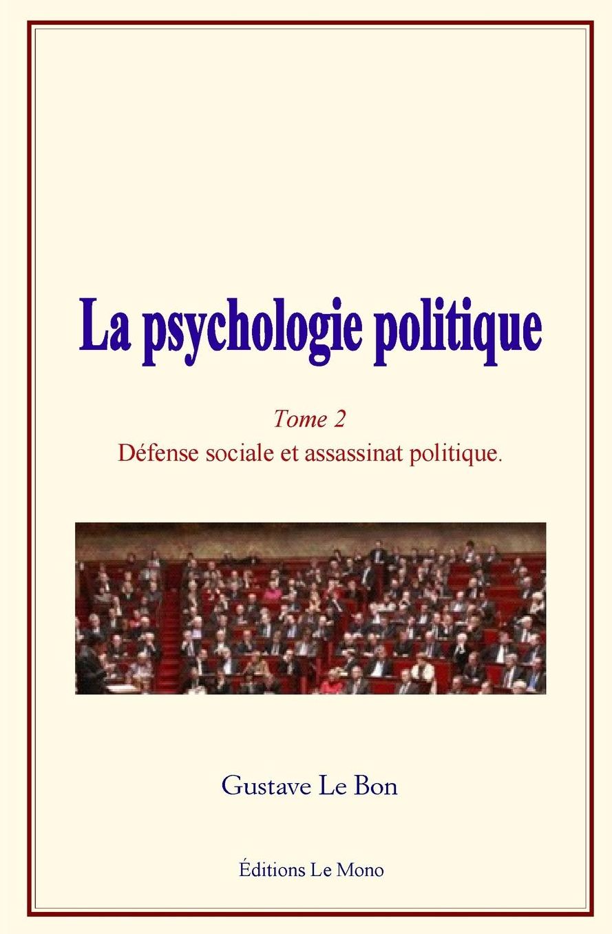 La Psychologie Politique: (Tome 2) - Defense Sociale Et Assassinat Politique
