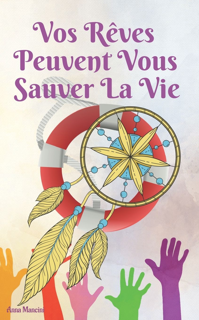 Vos Reves Peuvent Vous Sauver la Vie: Comment et pourquoi vos reves vous alertent de tous les dangers: tremblements de terre, raz de maree, tornades, tempetes, glissements de terrain, accidents d'avion, agressions, attentats, cambriolages, etc