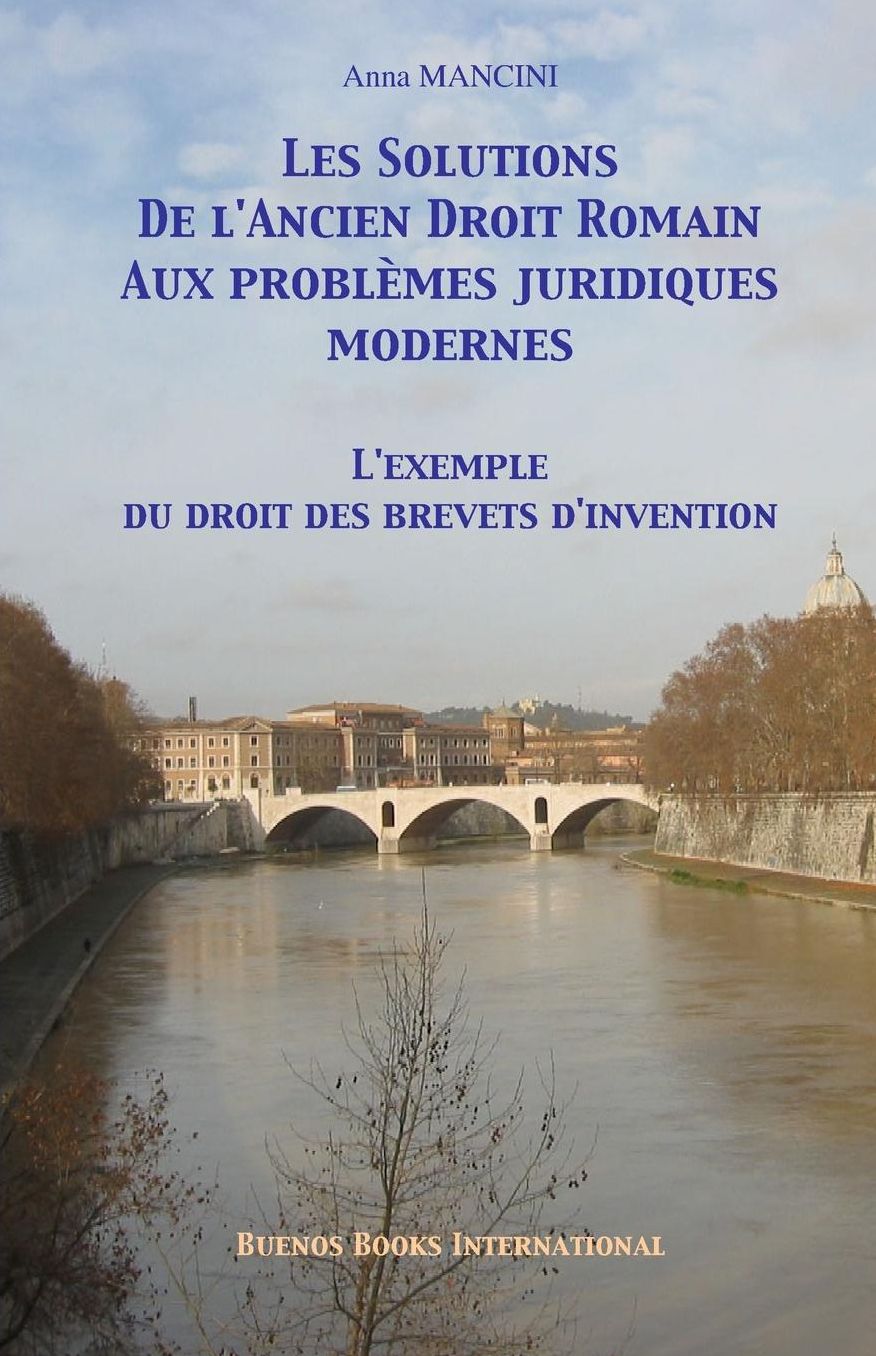 Les solutions de l'ancien droit romain aux problemes juridiques modernes: L'exemple du droit des brevets d'invention