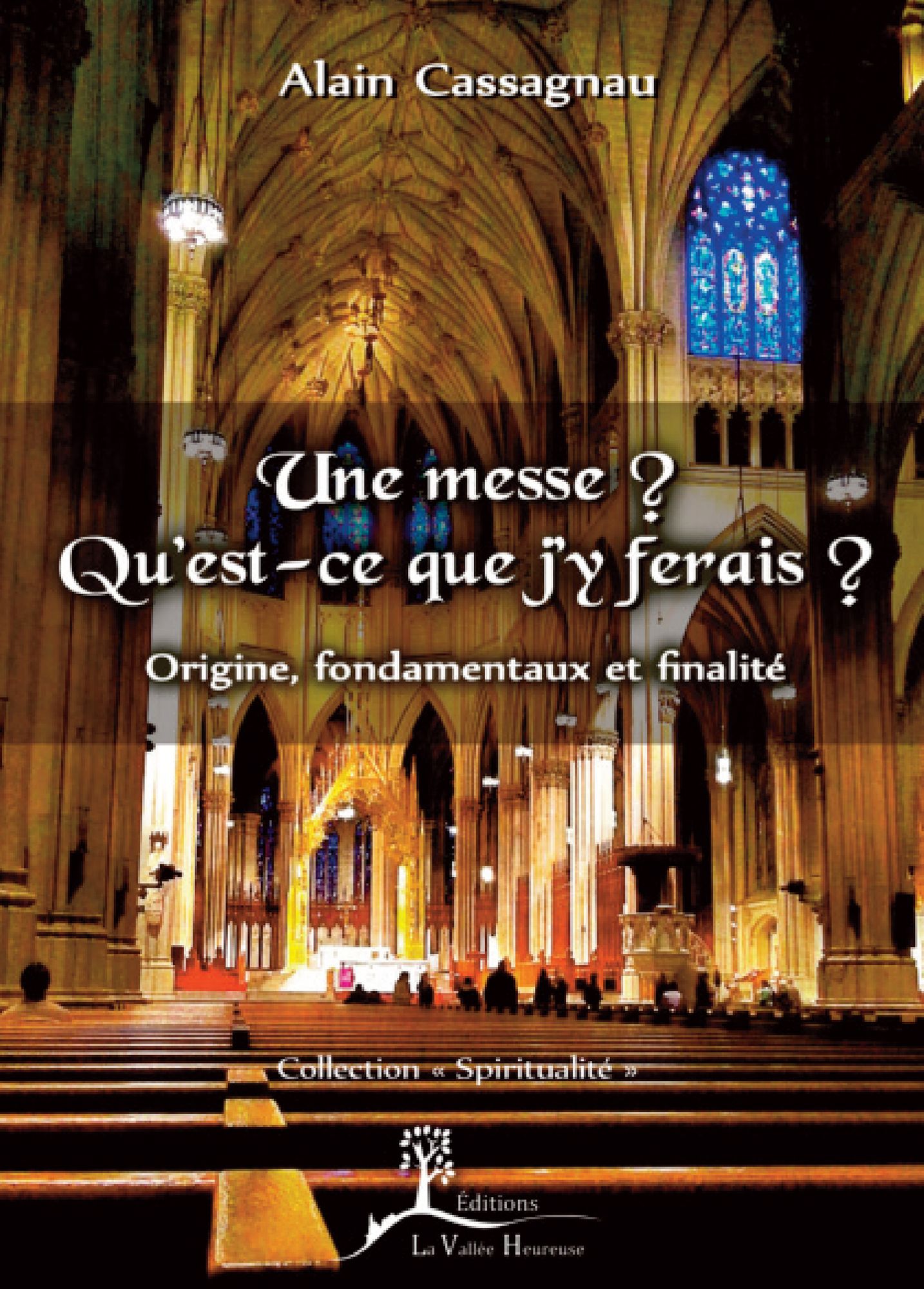 Une messe? Qu'est-ce que j'y ferais?: Origine, fondamentaux et finalité