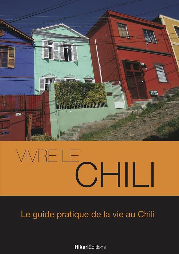 Vivre le Chili: Le guide pratique de la vie au Chili
