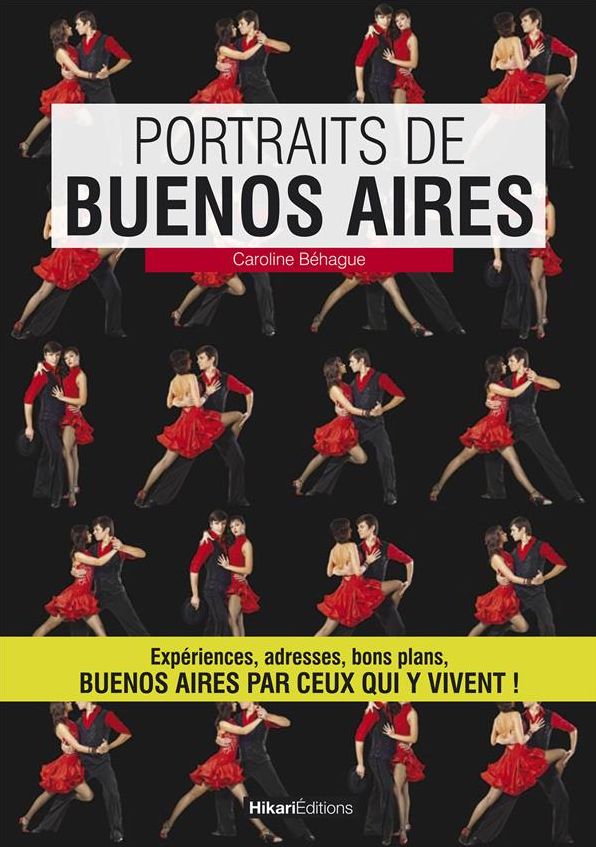 Portraits de Buenos Aires: Buenos Aires par ceux qui y vivent!