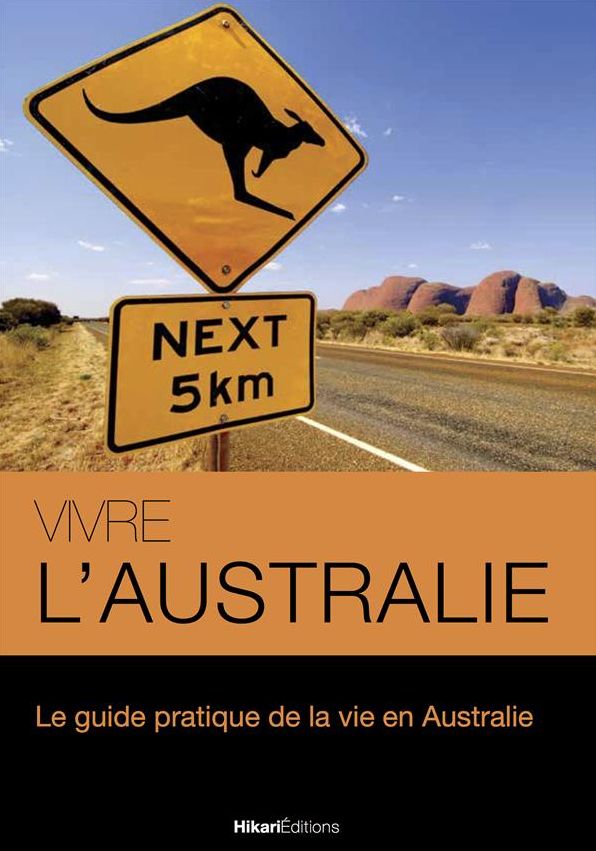 Vivre l'Australie: Le guide pratique de la vie en Australie