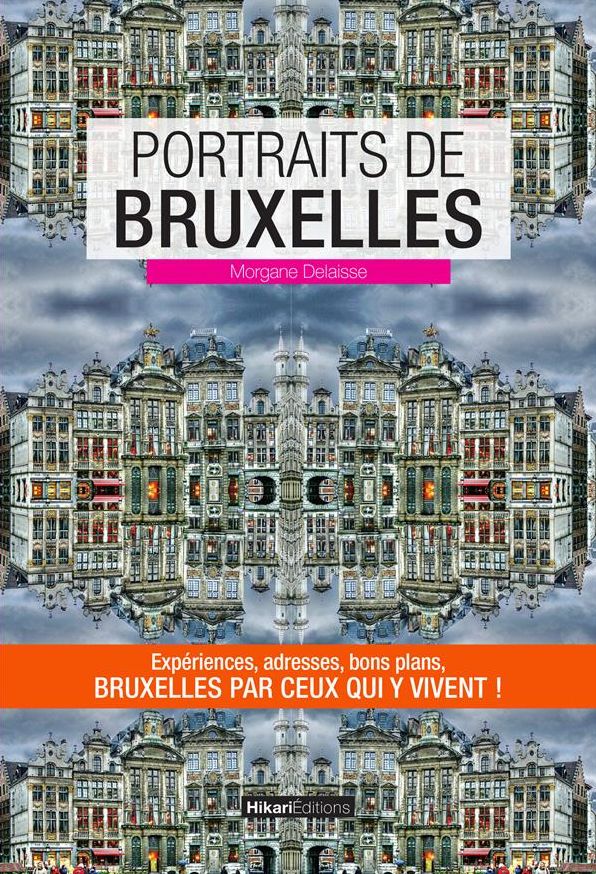Portraits de Bruxelles: Bruxelles par ceux qui y vivent !